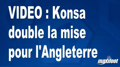 Konsa double la mise pour l'Angleterre