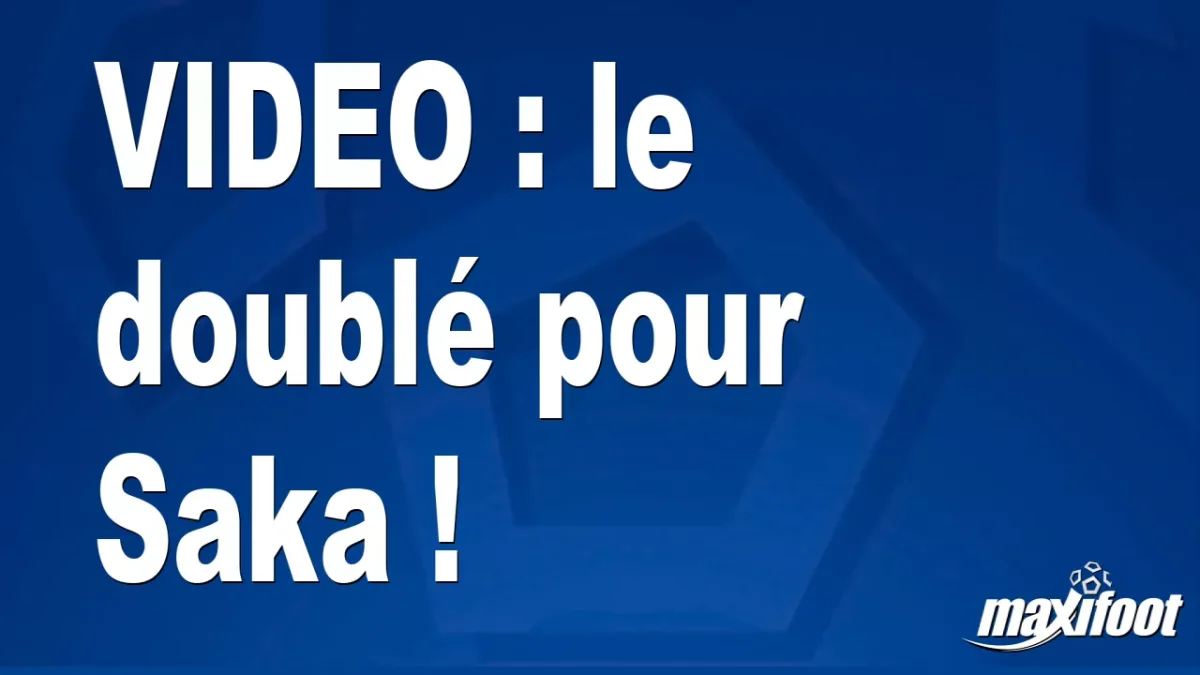 le doublé pour Saka !