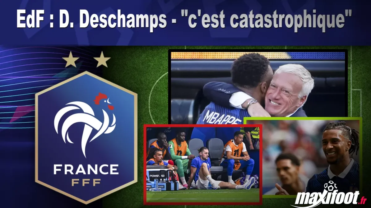EdF : D. Deschamps - "c'est catastrophique"