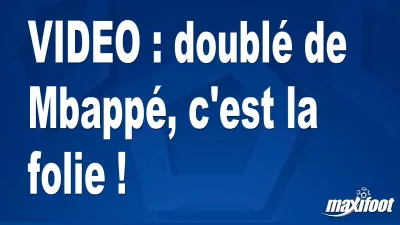 doublé de Mbappé, c'est la folie !