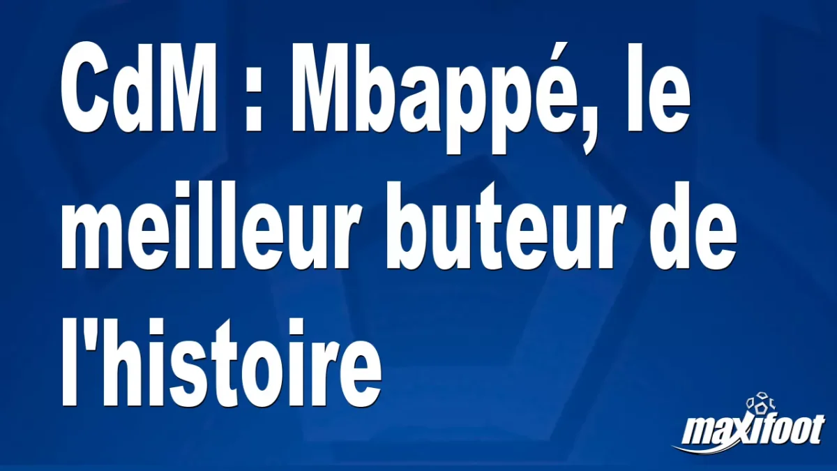 CdM : Mbappé, le meilleur buteur de l'histoire