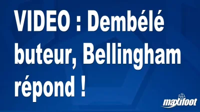 Dembélé buteur, Bellingham répond !