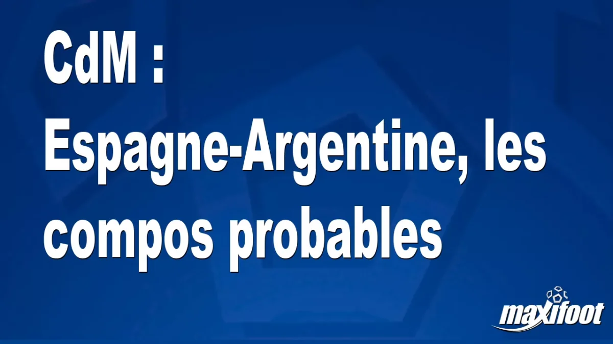 CdM : Espagne-Argentine, les titulaires probables