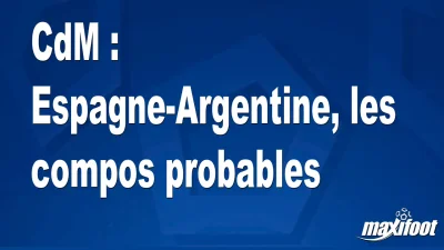 CdM : Espagne-Argentine, les titulaires probables