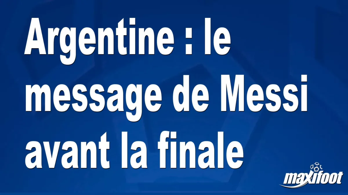 Argentine : le message de Messi avant la finale