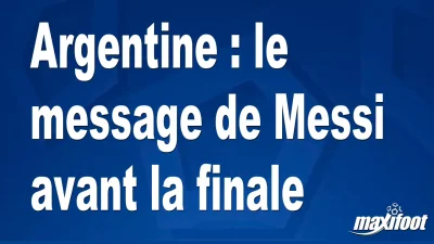 Argentine : le message de Messi avant la finale