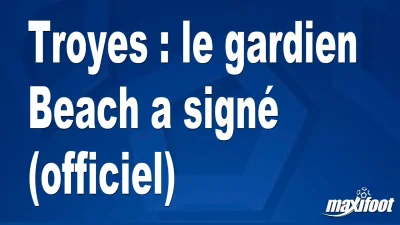 Mercato Troyes : le gardien Beach a signé (officiel)