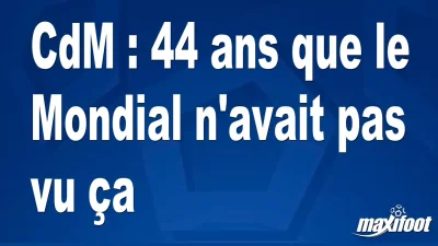 CdM : 44 ans que le Mondial n'avait pas vu ça