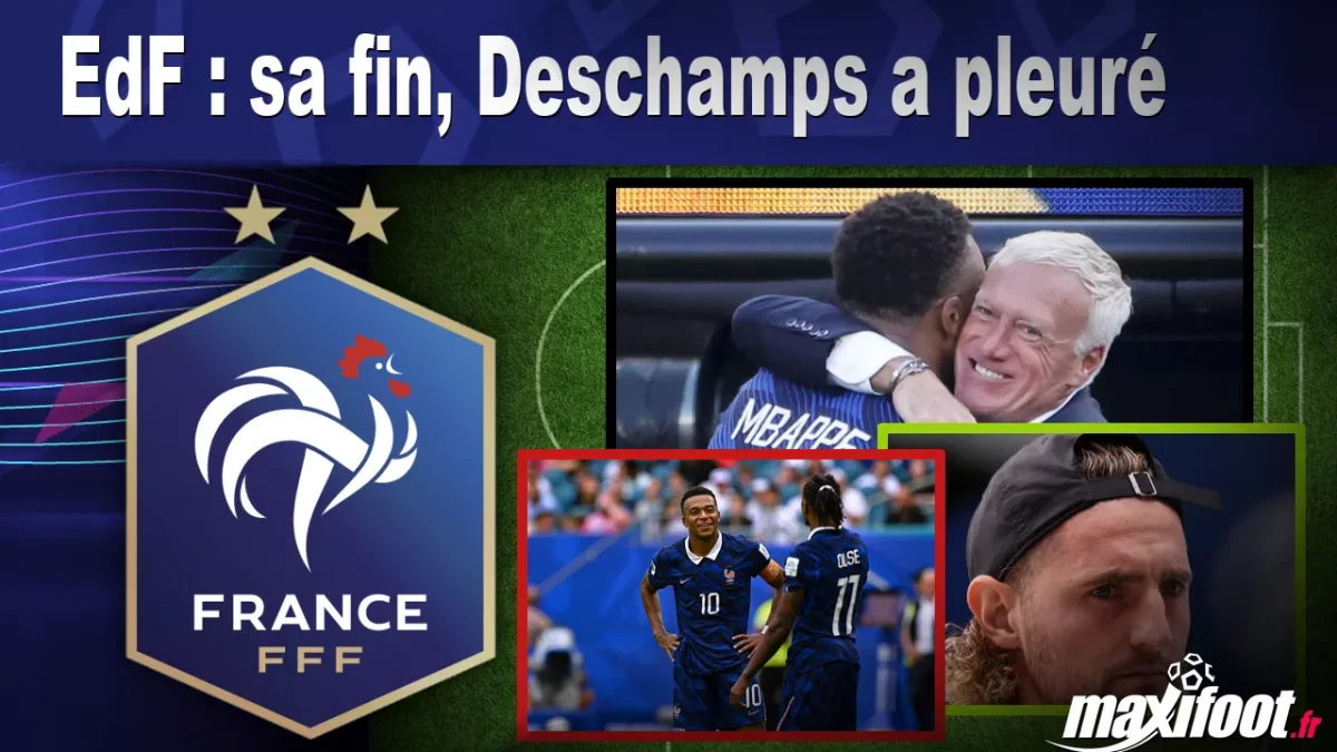 EdF : sa fin, Deschamps a pleuré