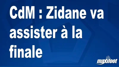 CdM : Zidane va assister à la finale