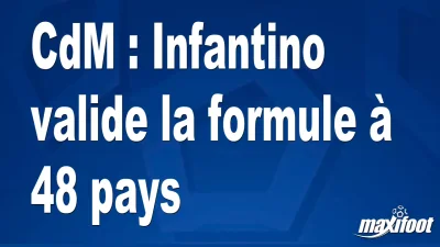 CdM : Infantino valide la formule à 48 pays