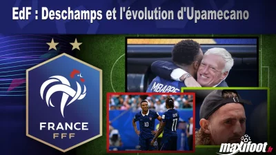 EdF : Deschamps et l'évolution d'Upamecano