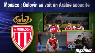 Mercato Monaco : Golovin se voit en Arabie saoudite