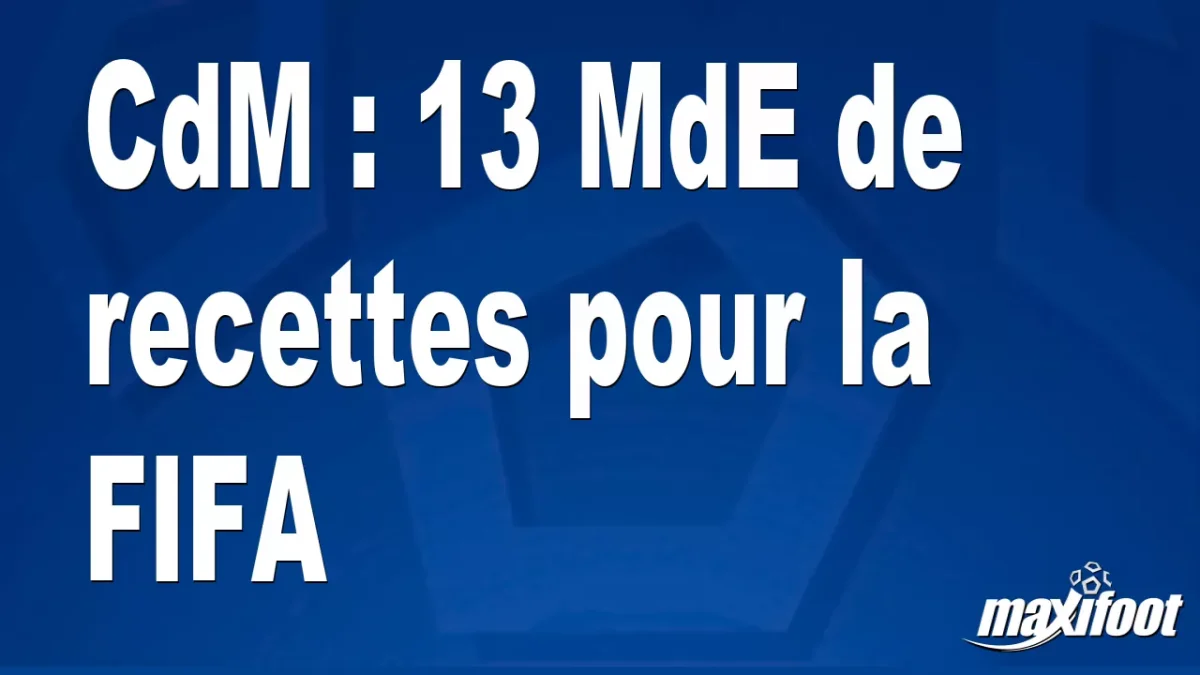CdM : 13 Md€ de recettes pour la FIFA
