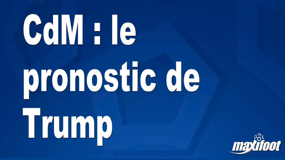 CdM : le pronostic de Trump