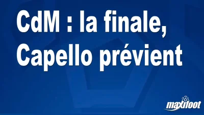 CdM : la finale, Capello prévient