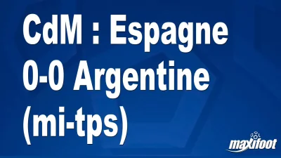 CdM : Espagne 0-0 Argentine (mi-tps)