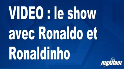 le show avec Ronaldo et Ronaldinho