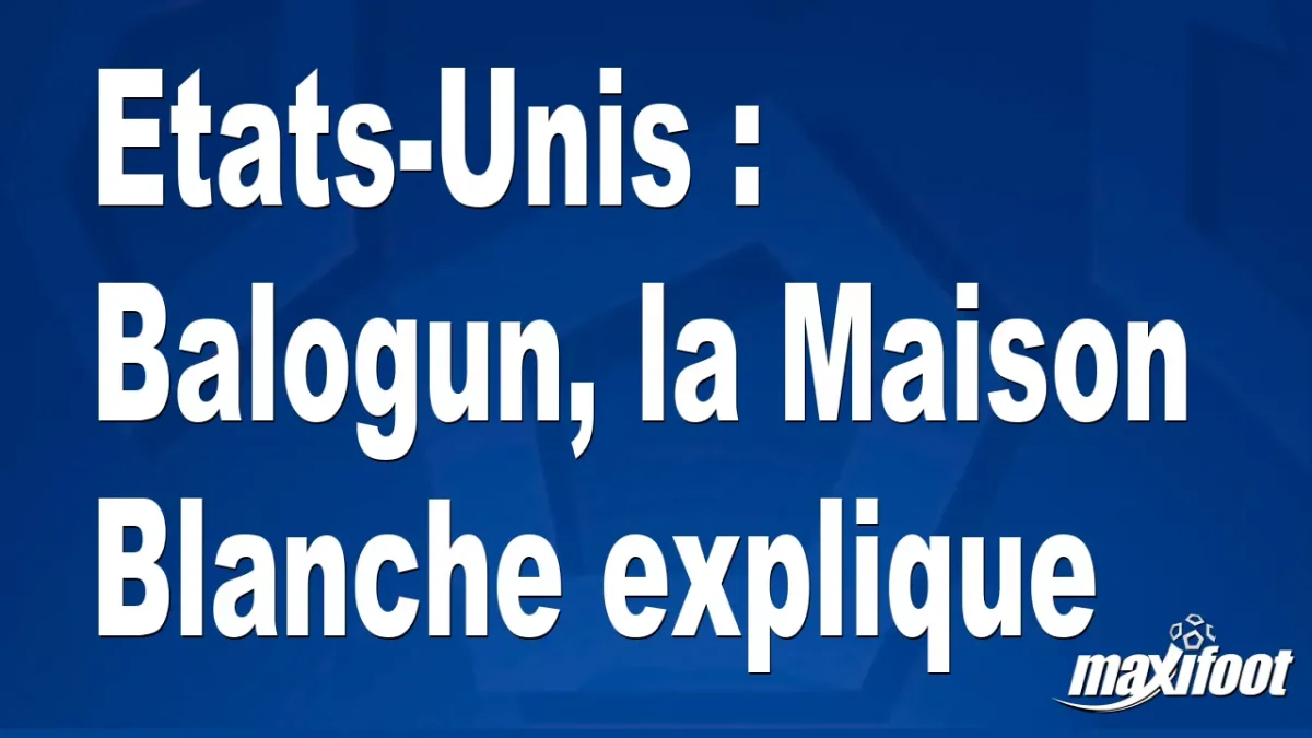 Etats-Unis : Balogun, la Maison Blanche explique