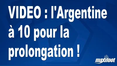 l'Argentine à 10 pour la prolongation !