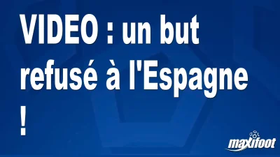 un but refusé à l'Espagne !