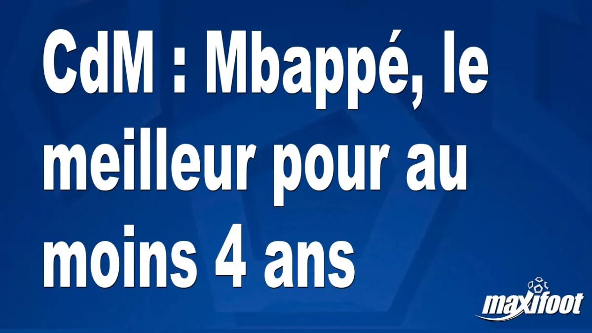 CdM : Mbappé, le meilleur pour au moins 4 ans