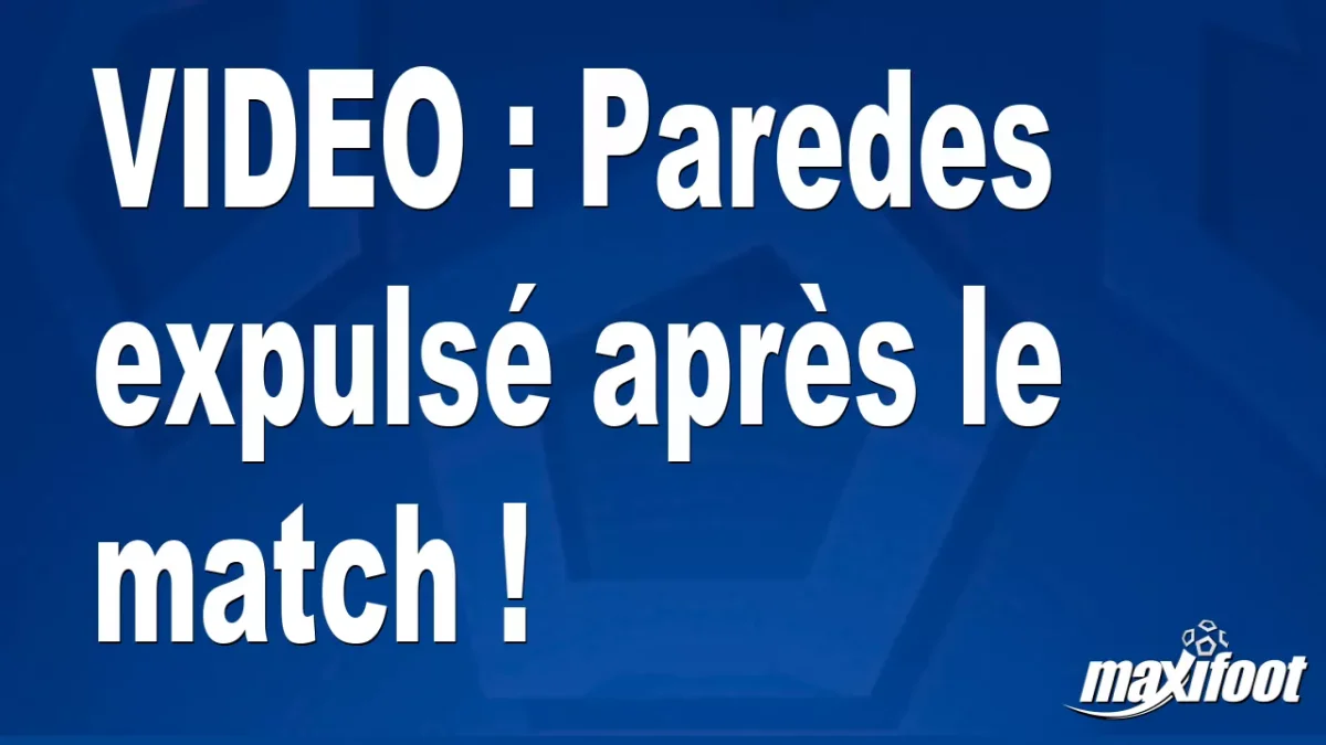 Paredes expulsé après le match !