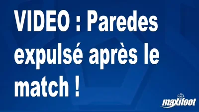 Paredes expulsé après le match !