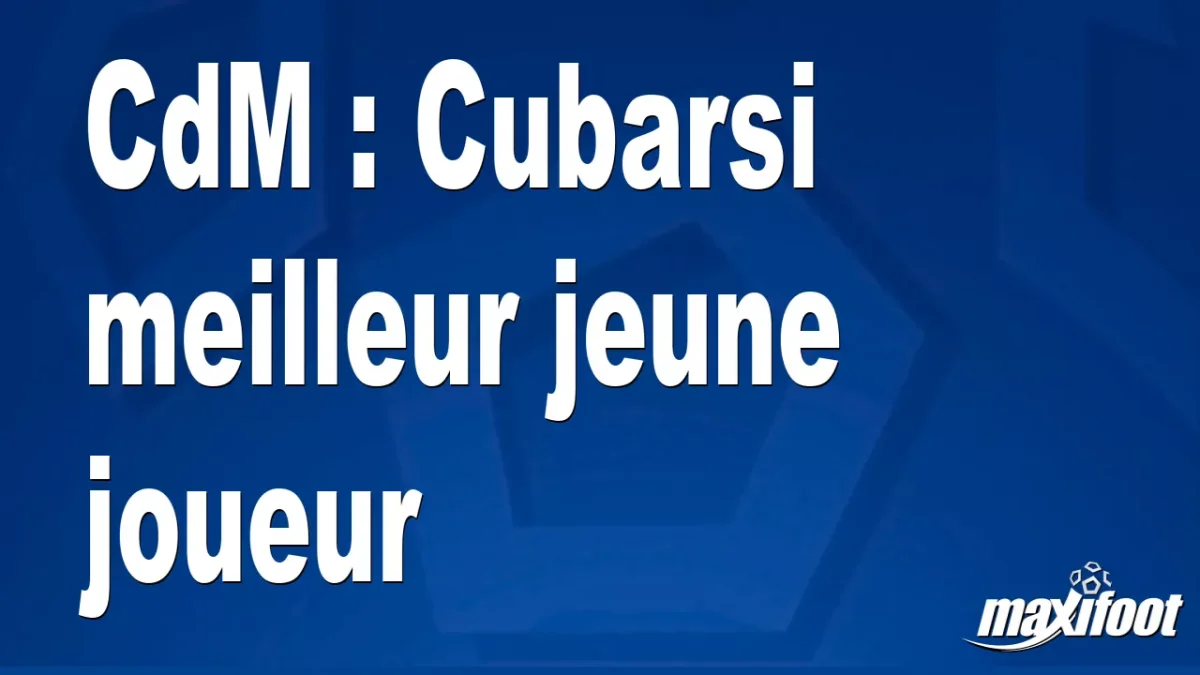 CdM : Cubarsi meilleur jeune joueur