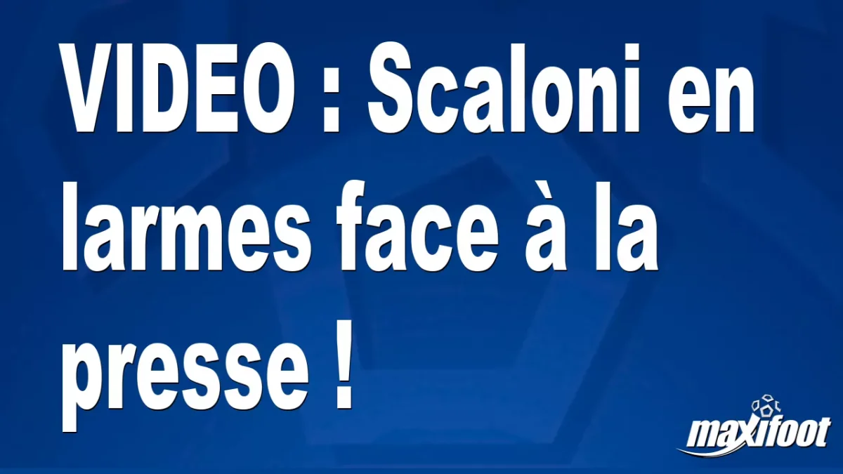 Scaloni en larmes face à la presse !