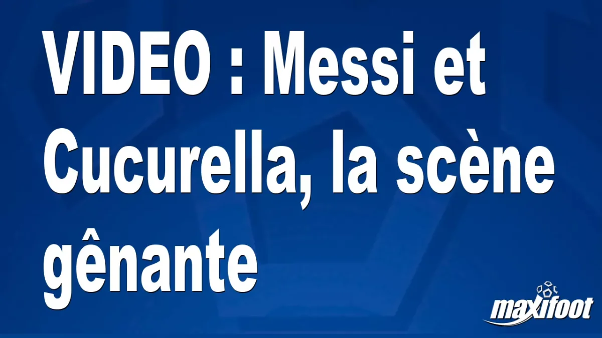 Messi et Cucurella, la scène gênante