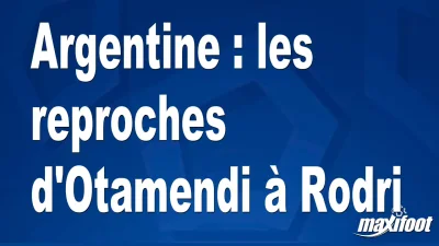 Argentine : les reproches d'Otamendi à Rodri