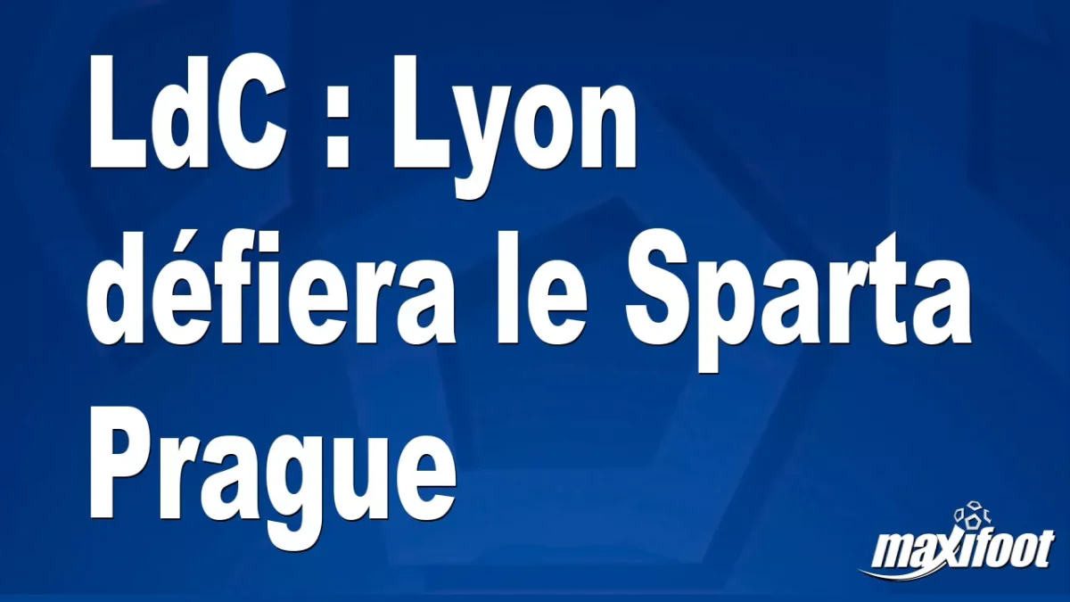 LdC : Lyon défiera le Sparta Prague