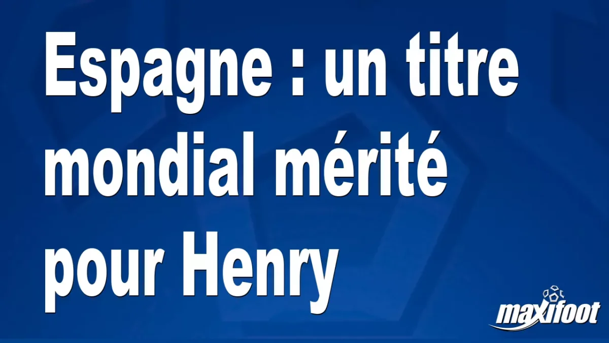 Espagne : un titre mondial mérité pour Henry
