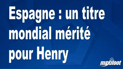 Espagne : un titre mondial mérité pour Henry