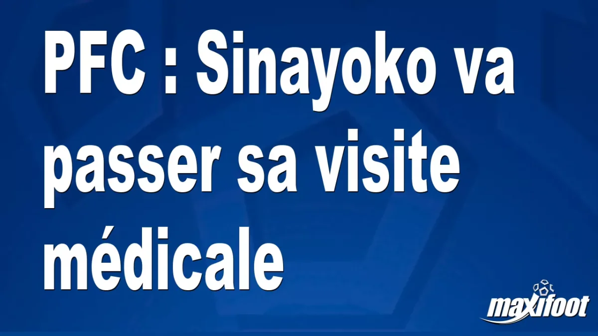 Mercato PFC : Sinayoko va passer sa visite médicale