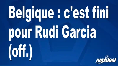Mercato Belgique : c'est fini pour Rudi Garcia (off.)