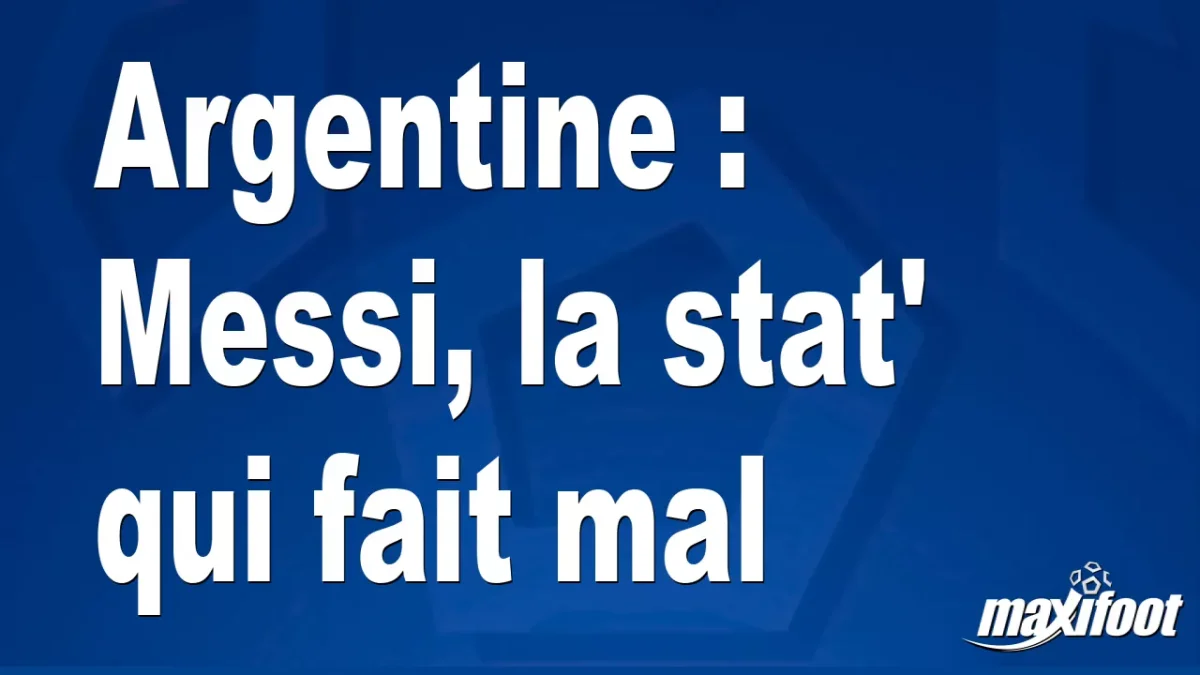 Argentine : Messi, la stat' qui fait mal