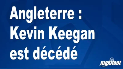 Angleterre : Kevin Keegan est décédé
