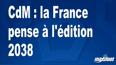 CdM : la France pense à l'édition 2038