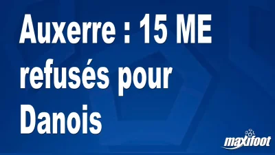 Mercato Auxerre : 15 M€ refusés pour Danois