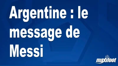 Argentine : le message de Messi