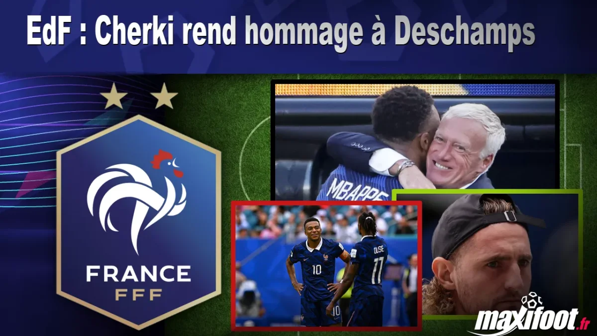 EdF : Cherki rend hommage à Deschamps