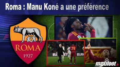 Mercato Roma : Manu Koné a une préférence