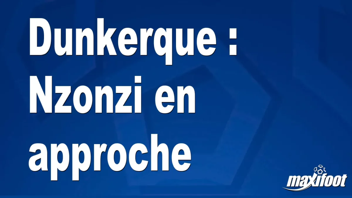 Mercato Dunkerque : Nzonzi en approche