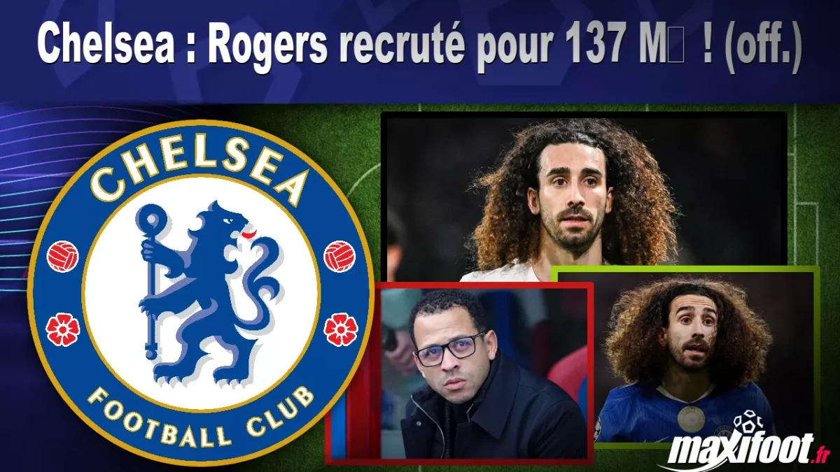 Mercato Chelsea : Rogers recruté pour 137 M€ ! (off.)