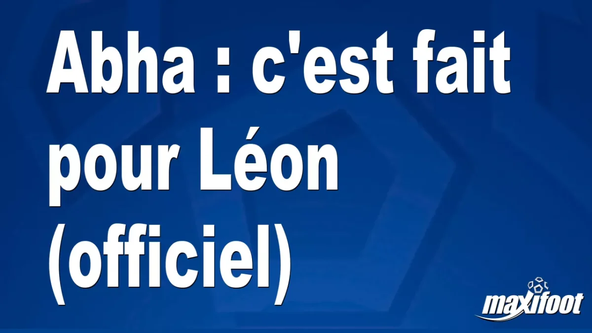 Mercato Abha : c'est fait pour Léon (officiel)