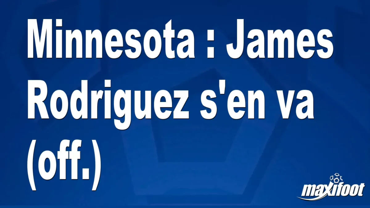Mercato Minnesota : James Rodriguez s'en va (off.)