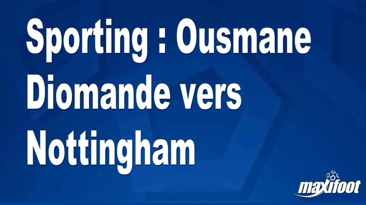 Mercato Sporting : Ousmane Diomande vers Nottingham
