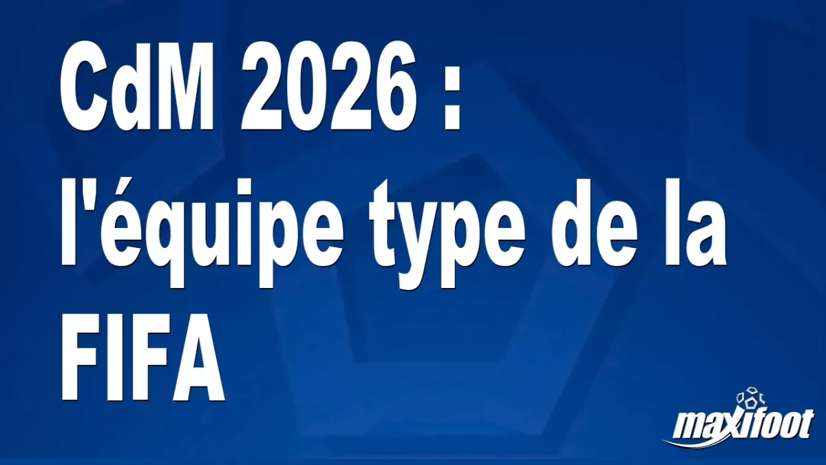 CdM 2026 : l'équipe type de la FIFA